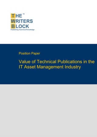Position Paper

                    Value of Technical Publications in the
                    IT Asset Management Industry




The Writers Block                    www.twb.in     1
 