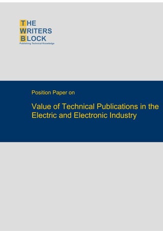 Position Paper on

                    Value of Technical Publications in the
                    Electric and Electronic Industry




The Writers Block                  www.twb.in       1
 