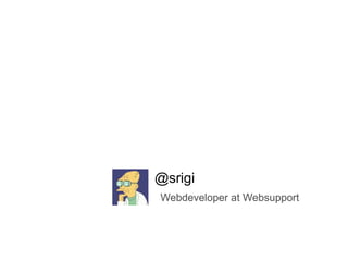 @srigi Webdeveloper at Websupport 