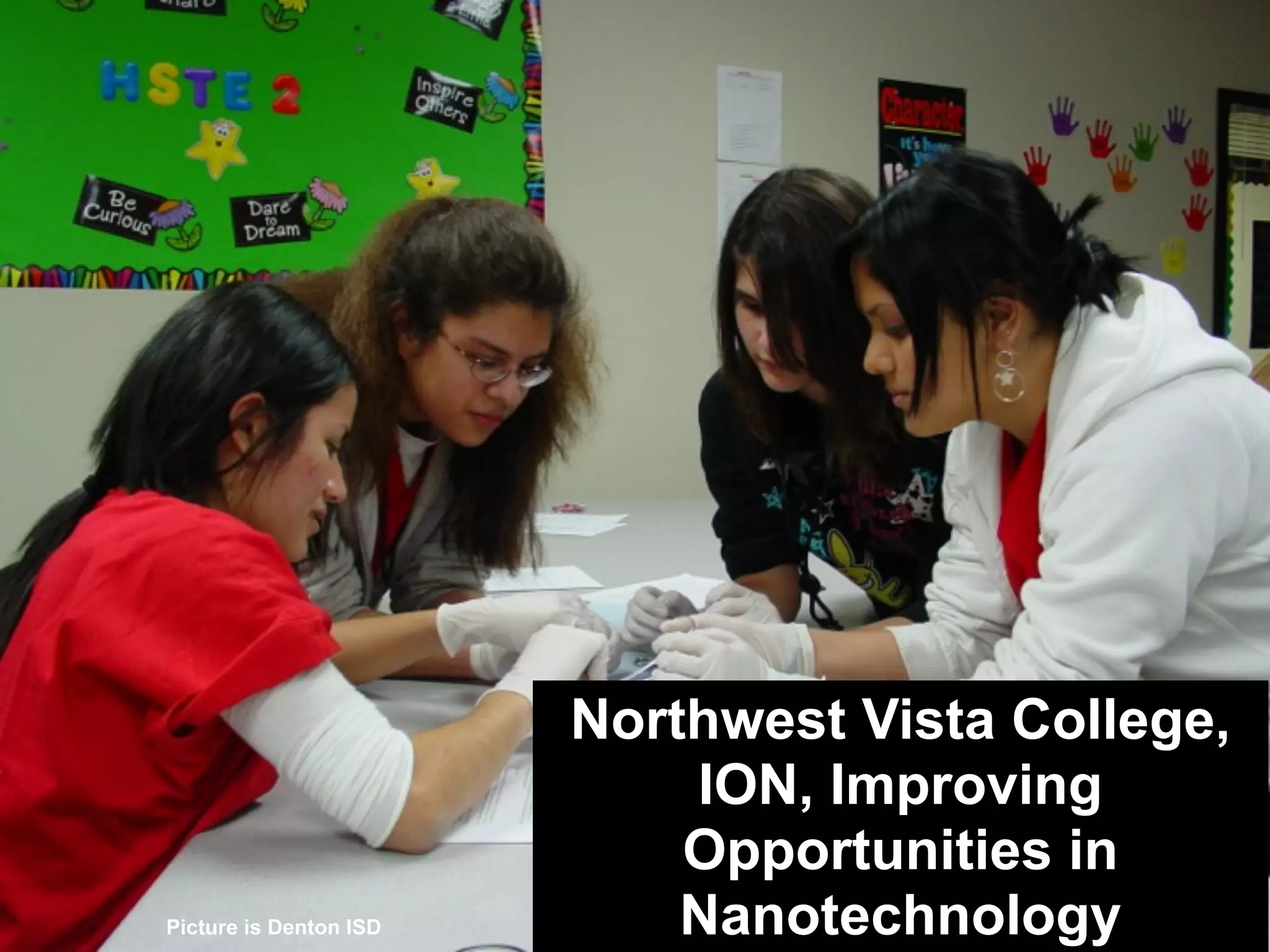 Northwest Vista College,
ION, Improving
Opportunities in
NanotechnologyPicture is Denton ISD
 