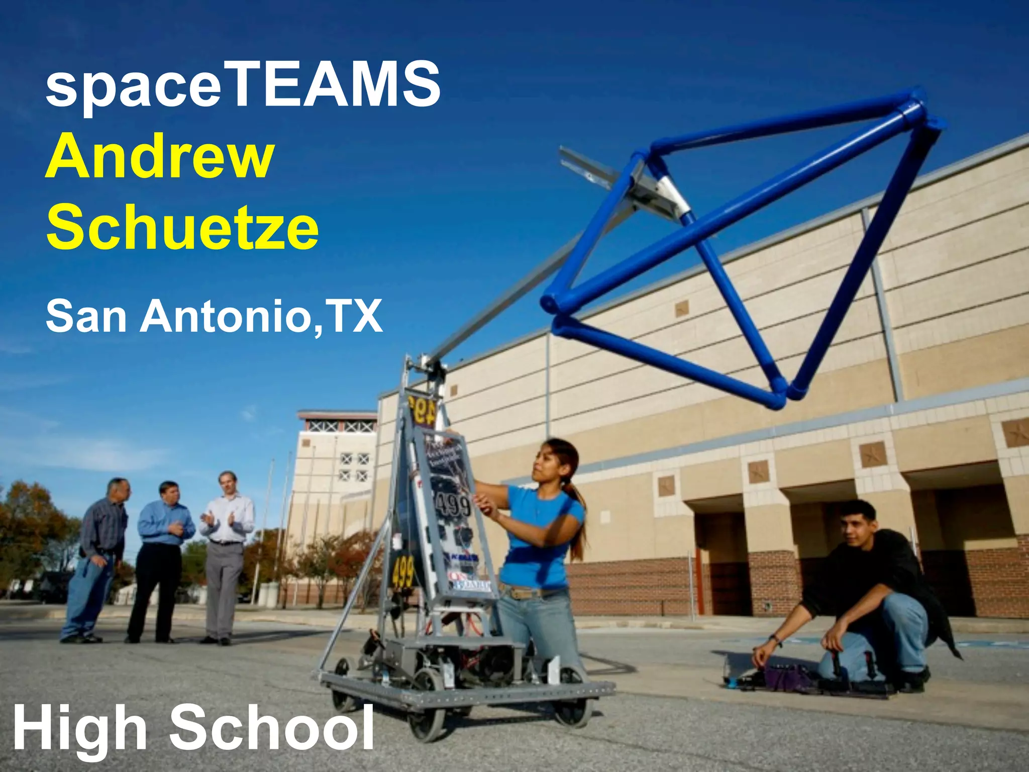 spaceTEAMS
Andrew
Schuetze
San Antonio,TX
High School
 
