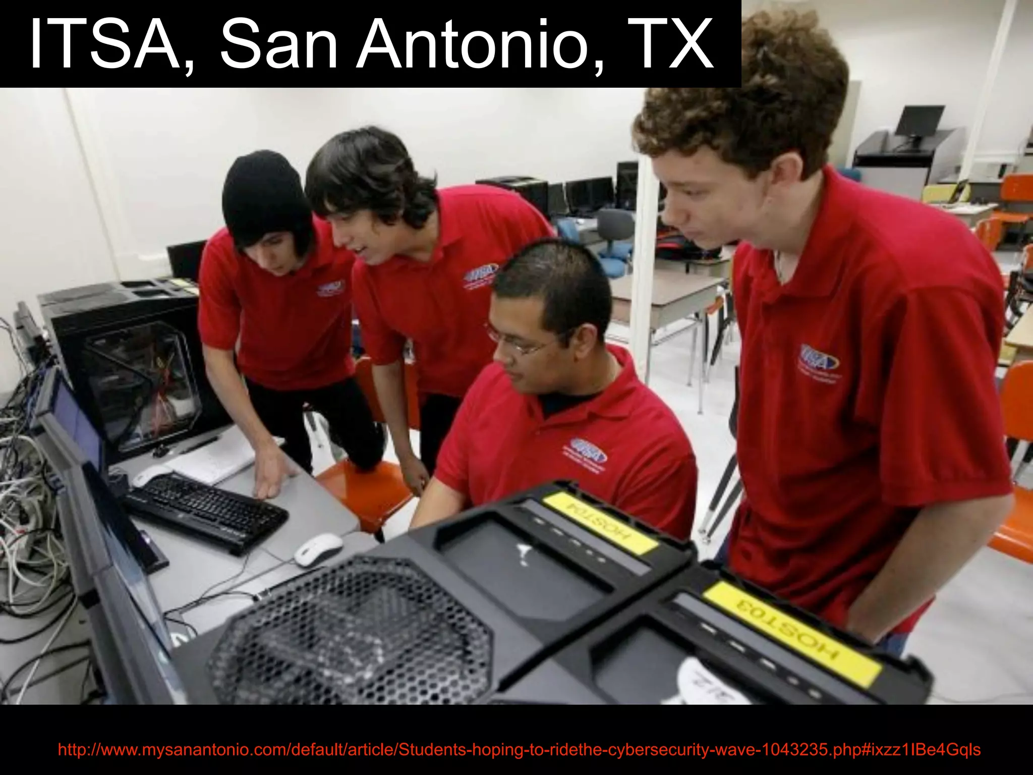 ITSA, San Antonio, TX
http://www.mysanantonio.com/default/article/Students-hoping-to-ridethe-cybersecurity-wave-1043235.php#ixzz1IBe4Gqls
 