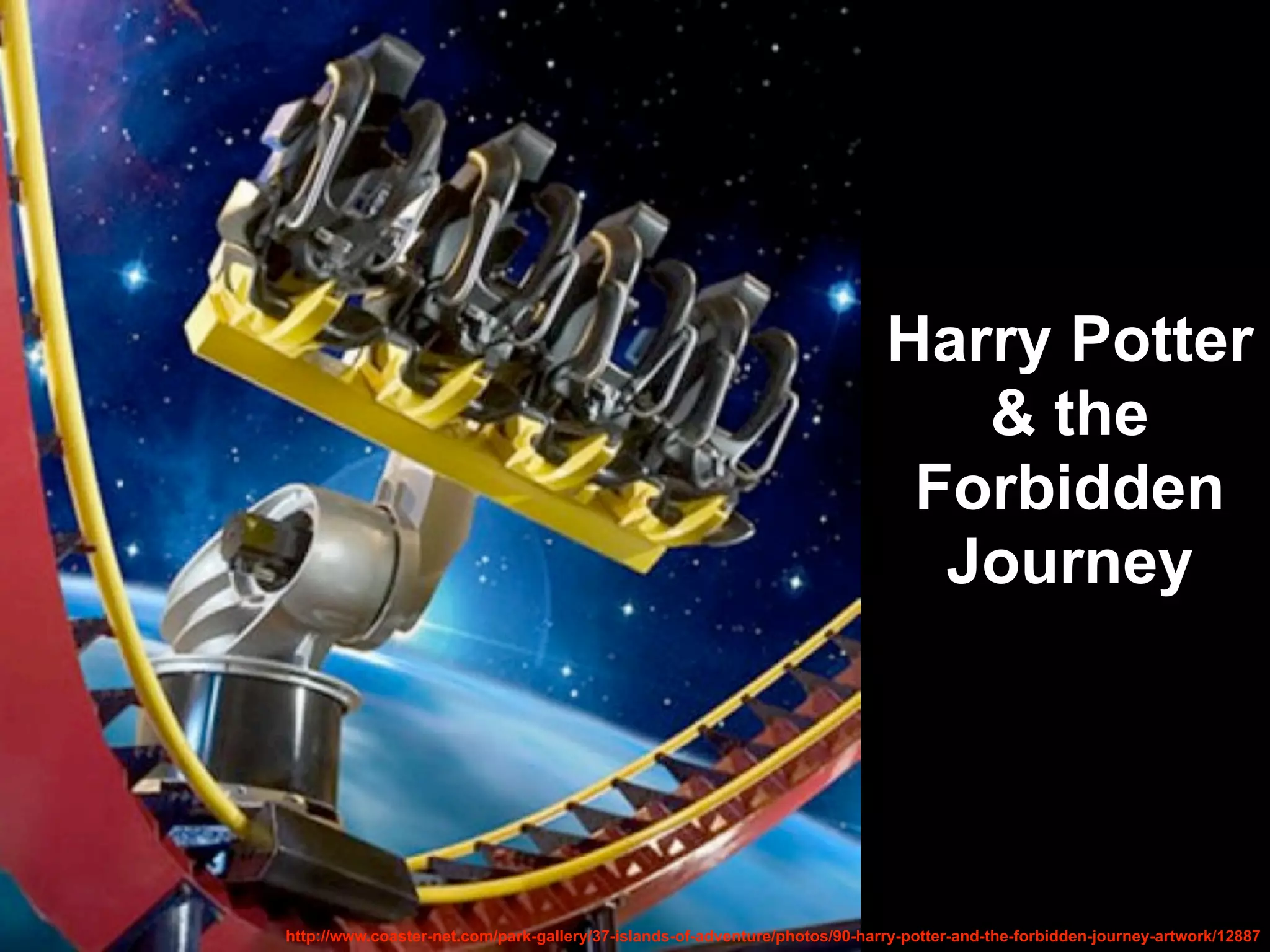 http://www.coaster-net.com/park-gallery/37-islands-of-adventure/photos/90-harry-potter-and-the-forbidden-journey-artwork/12887
Harry Potter
& the
Forbidden
Journey
 