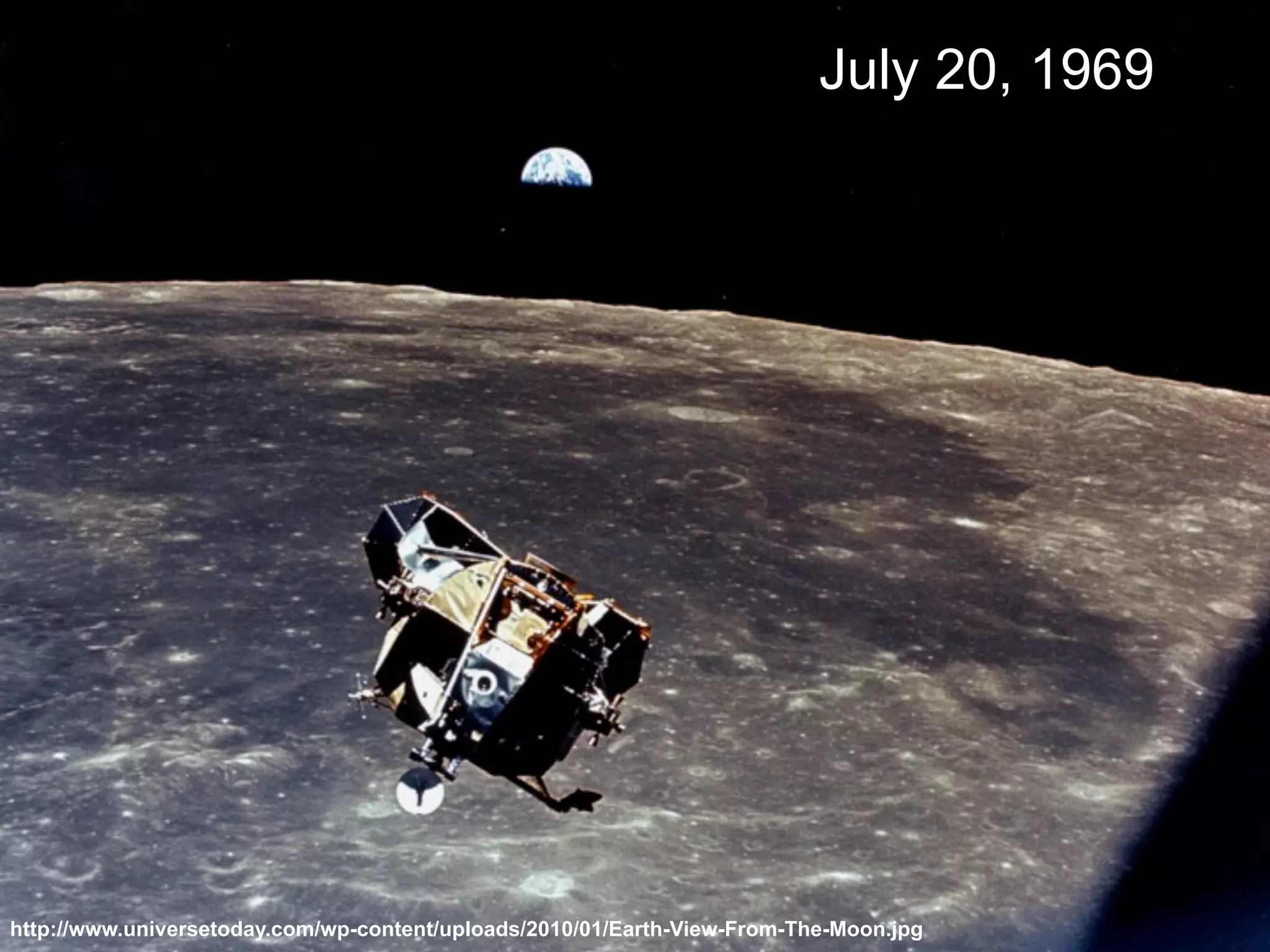 http://www.universetoday.com/wp-content/uploads/2010/01/Earth-View-From-The-Moon.jpg
July 20, 1969
 