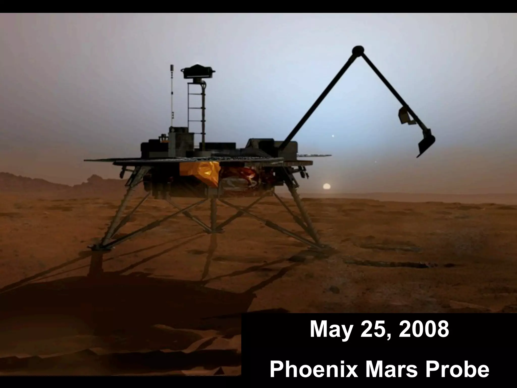 May 25, 2008
Phoenix Mars Probe
 