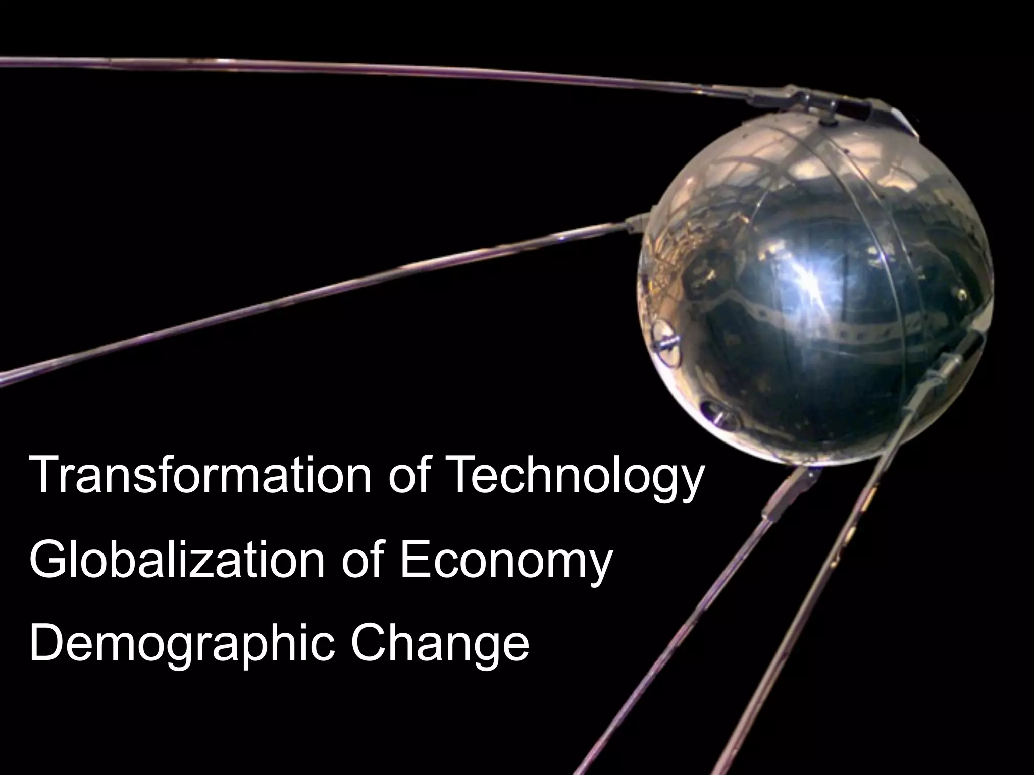 Transformation of Technology
Globalization of Economy
Demographic Change
 