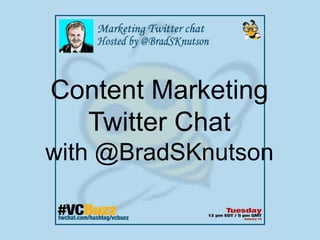 Content Marketing
Twitter Chat
with @BradSKnutson

 