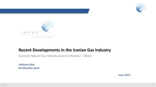 Recent Developments in the Iranian Gas Industry
Eurasian Natural Gas Infrastructure Conference – Milan
ENGI ‘17 1
Anthony Way
Ali Ghasemi Javid
June 2017
 