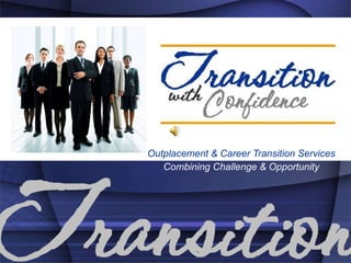 Outplacement & Career Transition Services Combining Challenge & Opportunity 