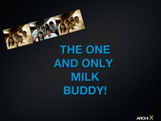THE ONE AND ONLY  MILK BUDDY! ARCHI  X 