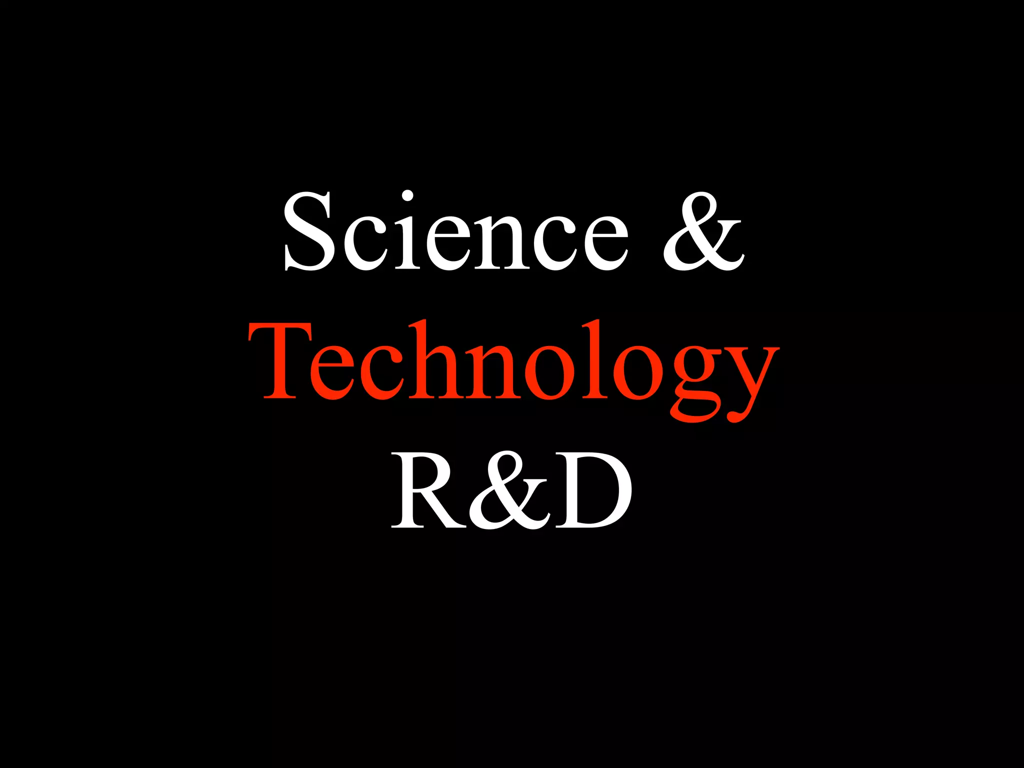 Science &
Technology
R&D
 