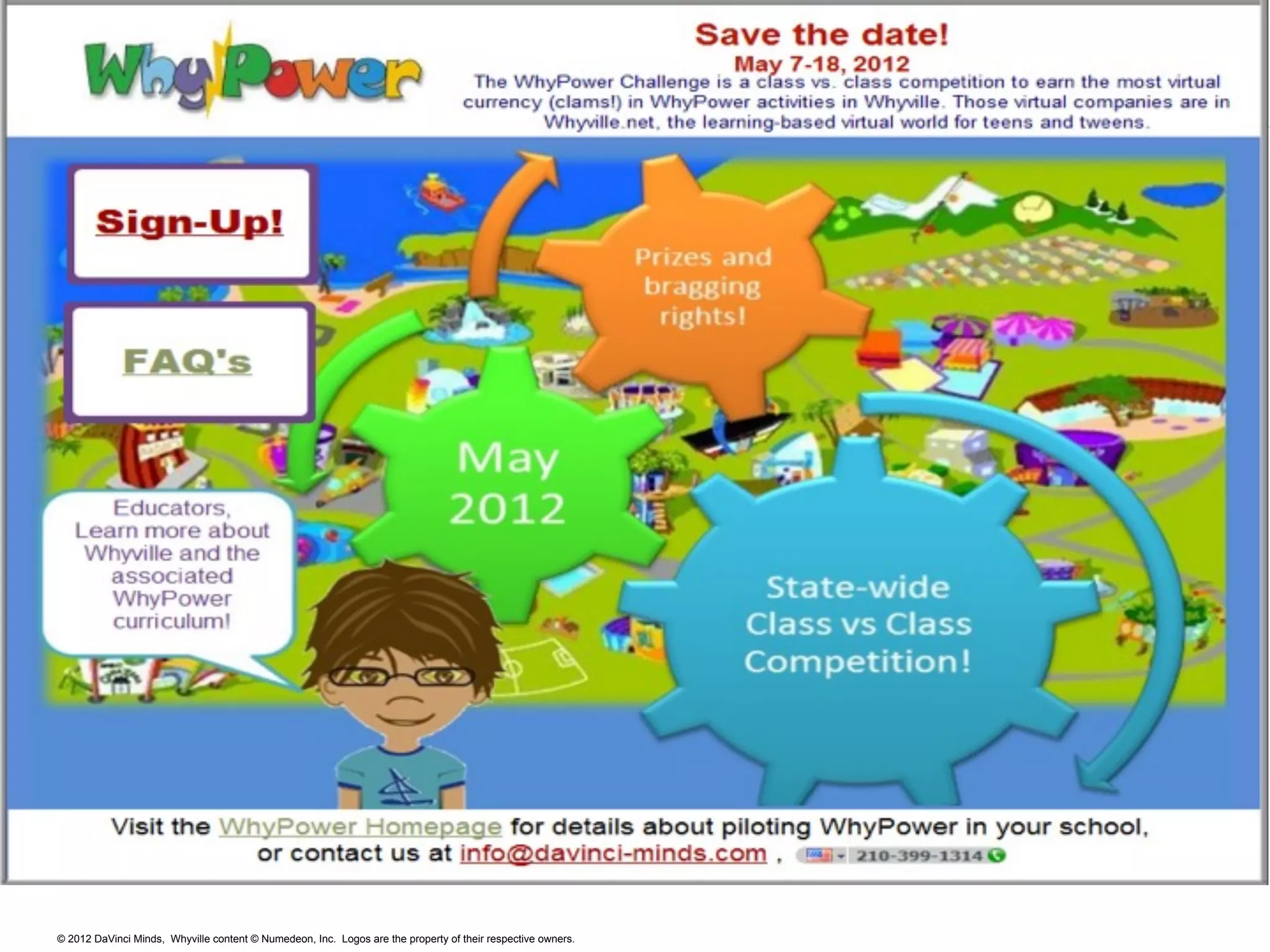 © 2012 DaVinci Minds, Whyville content © Numedeon, Inc. Logos are the property of their respective owners.
WhyPower Competition
 