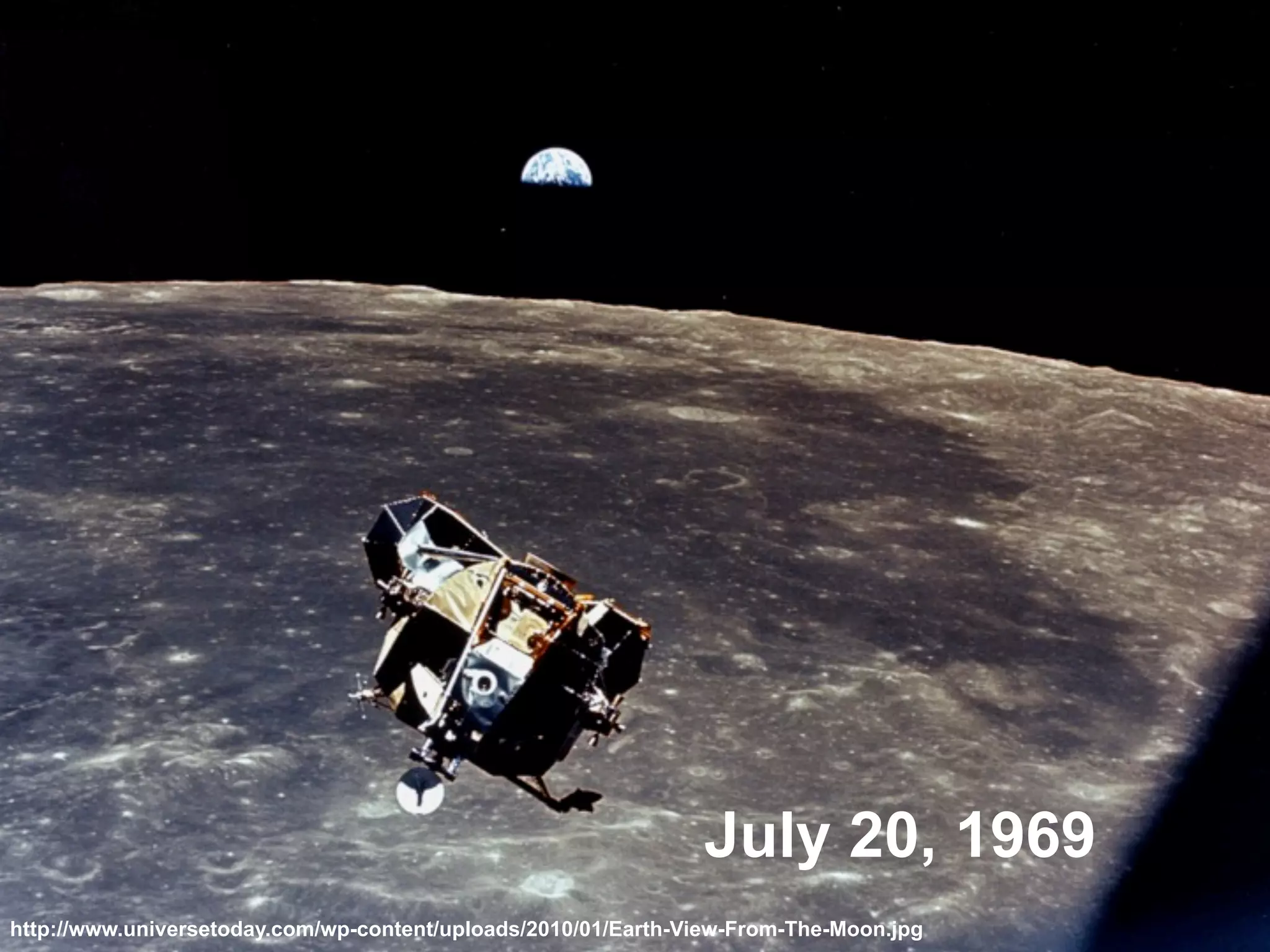 http://www.universetoday.com/wp-content/uploads/2010/01/Earth-View-From-The-Moon.jpg
July 20, 1969
 