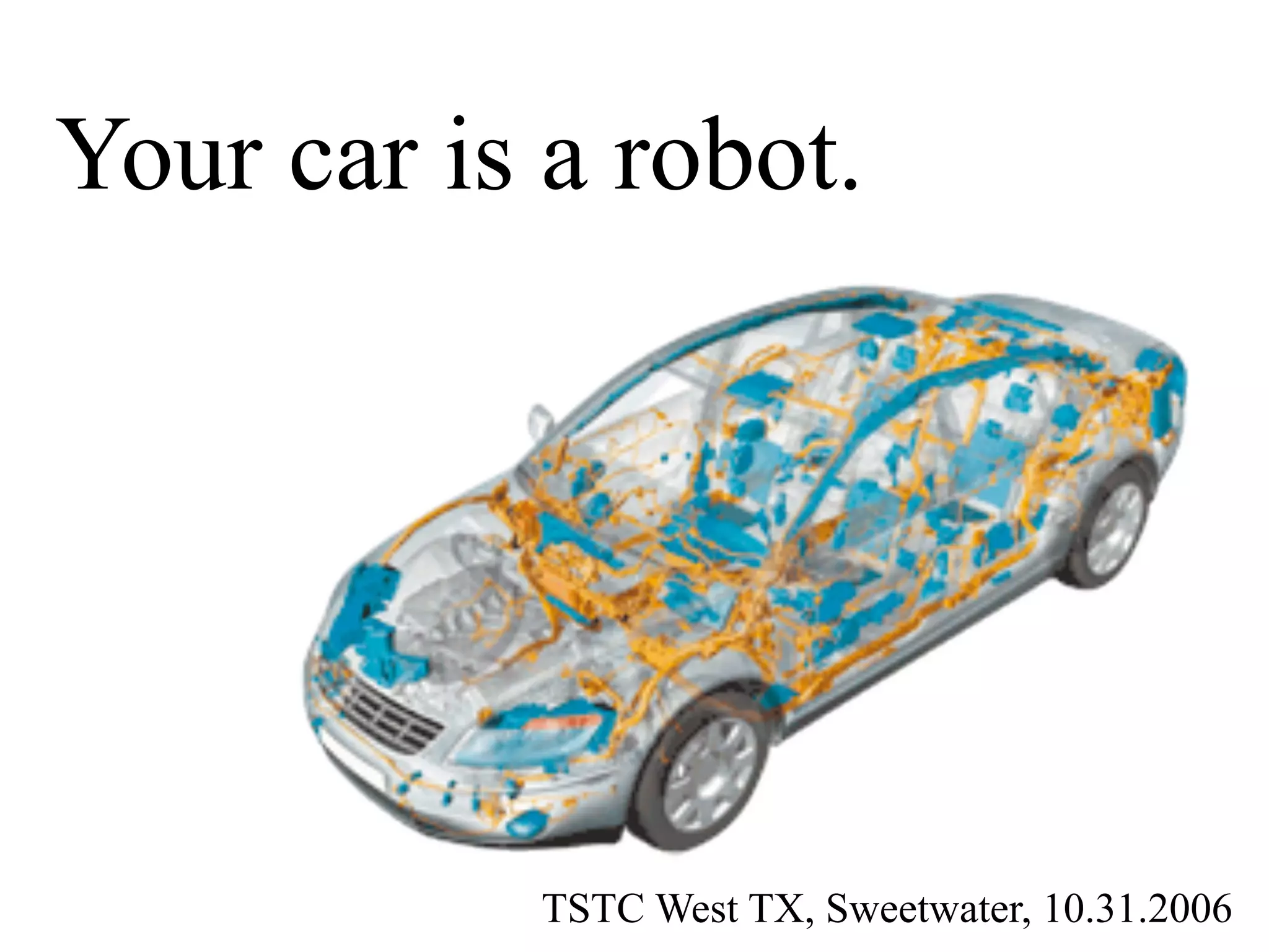 Your car is a robot.
TSTC West TX, Sweetwater, 10.31.2006
 