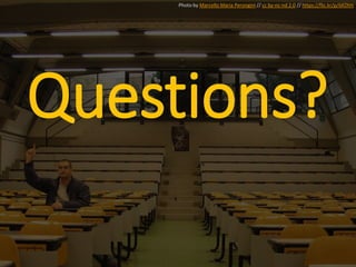 Questions?
Photo by Marcello Maria Perongini // cc by-nc-nd 2.0 // https://flic.kr/p/6KDtm
 