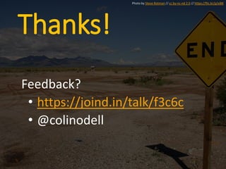 Thanks!
Feedback?
• https://joind.in/talk/f3c6c
• @colinodell
Photo by Steve Rotman // cc by-nc-nd 2.0 // https://flic.kr/p/xiBK
 