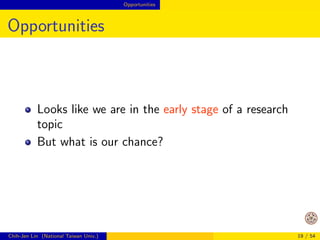 Challenges 
Challenges 
Big data, small analysis 
versus 
Big data, big analysis 
If you need a single record from a huge set, it's 
reasonably easy 
For example, accessing your high-speed rail 
reservation is fast 
However, if you want to analyze the whole set by 
accessing data several time, it can be much harder 
Chih-Jen Lin (National Taiwan Univ.) 15 / 54 
 