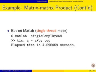 Opportunities Lessons from past developments in one machine 
Algorithms for Distributed Data Analytics 
(Cont'd) 
Given the complicated distributed setting, we 
wonder if easy-to-use big-data analytics tools can 
ever be available? 
I don't know either. Let's try to think about the 
situation on one computer  