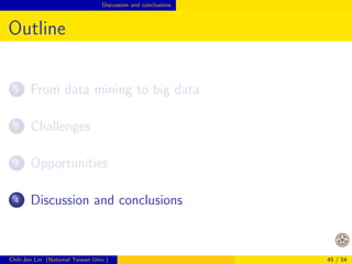 Opportunities Successful examples? 
Outline 
3 Opportunities 
Lessons from past developments in one machine 
Successful examples? 
Design of big-data algorithms 
Chih-Jen Lin (National Taiwan Univ.) 36 / 54 
 