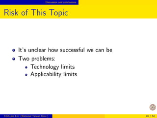 Opportunities Successful examples? 
Example of Distributed Machine Learning 
I don't think we have many successful examples yet 
Here I will show one: CTR (Click Through Rate) 
prediction for computational advertising 
Many companies now run distributed classi 
