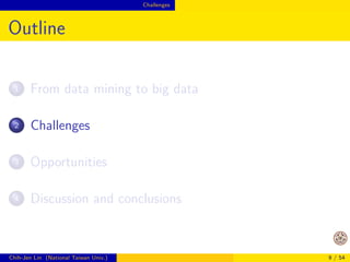 nitions are 
available, I am considering 
the situation that data are 
larger than the capacity of a 
computer 
 I think this is a main 
dierence between data 
mining and big data 
 So in a sense we are talking 
about distributed data 
mining or machine learning 
(a), (b): distributed 
systems 
Image from Wikimedia 
Chih-Jen Lin (National Taiwan Univ.) 7 / 54 
 