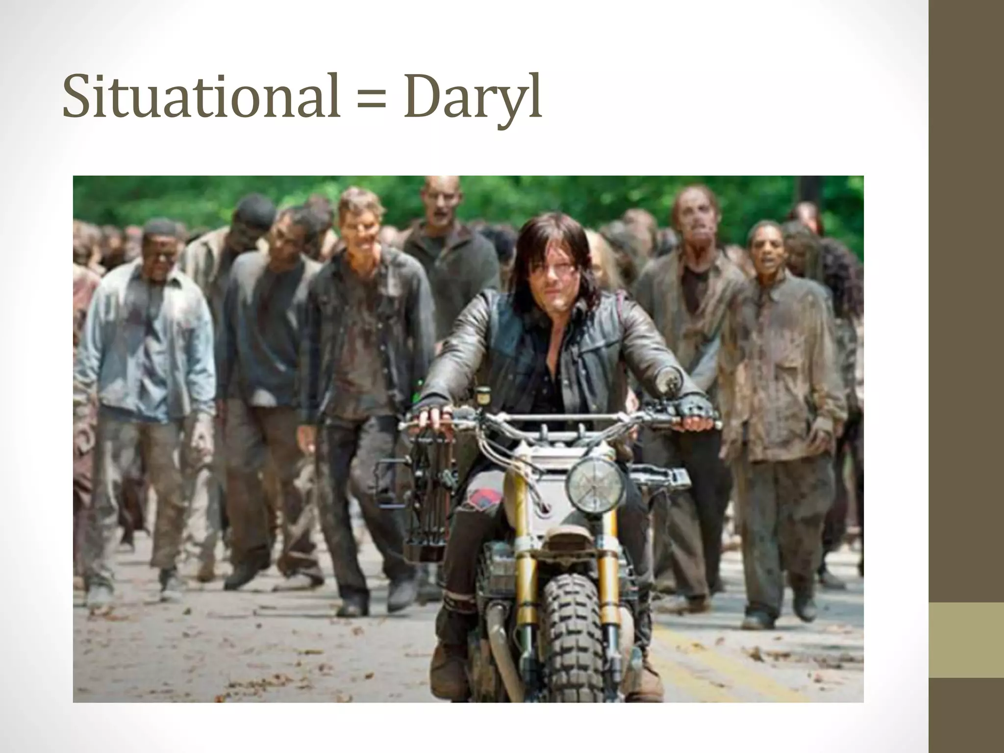 Situational = Daryl
 