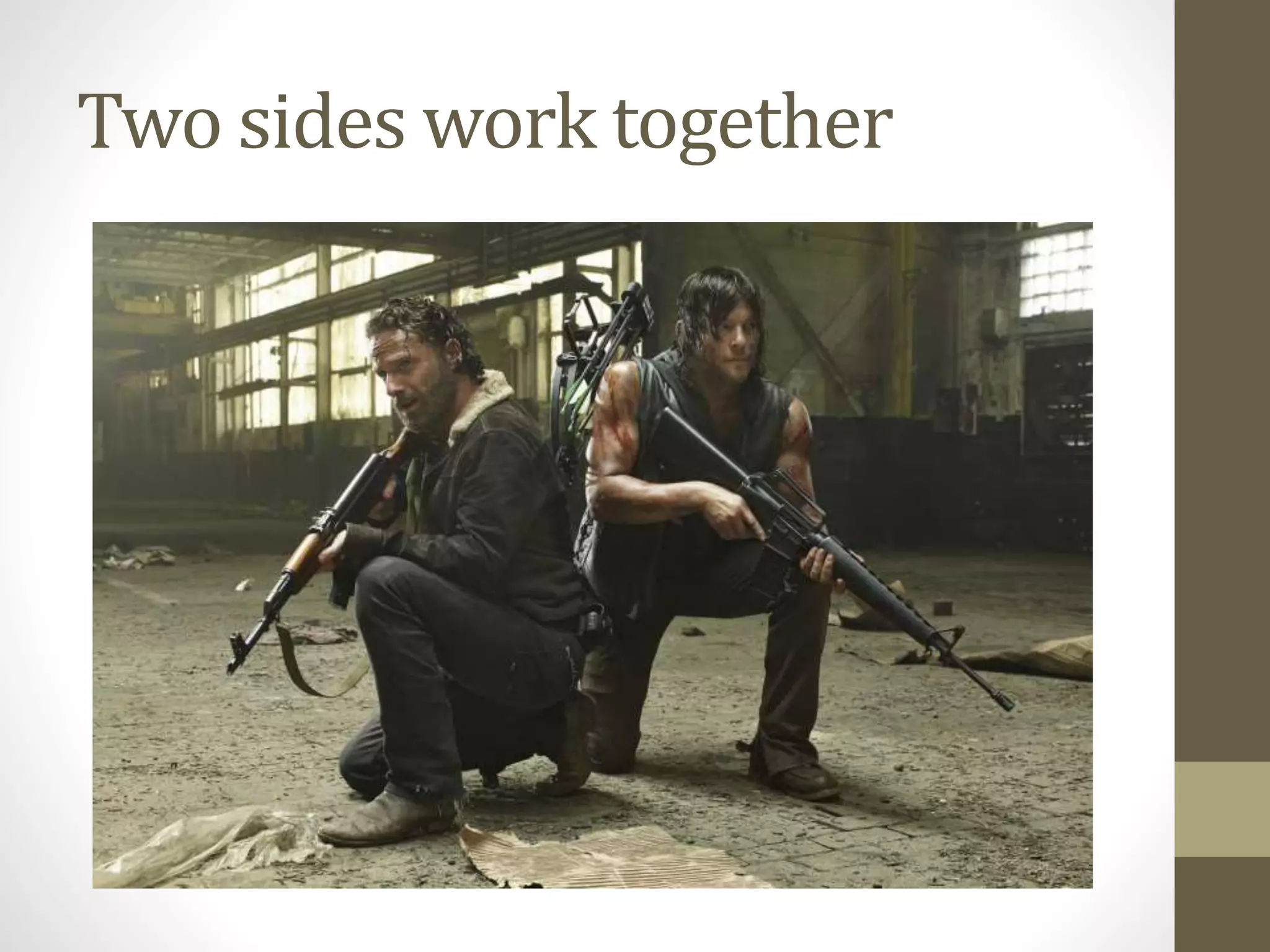 Two sides work together
 