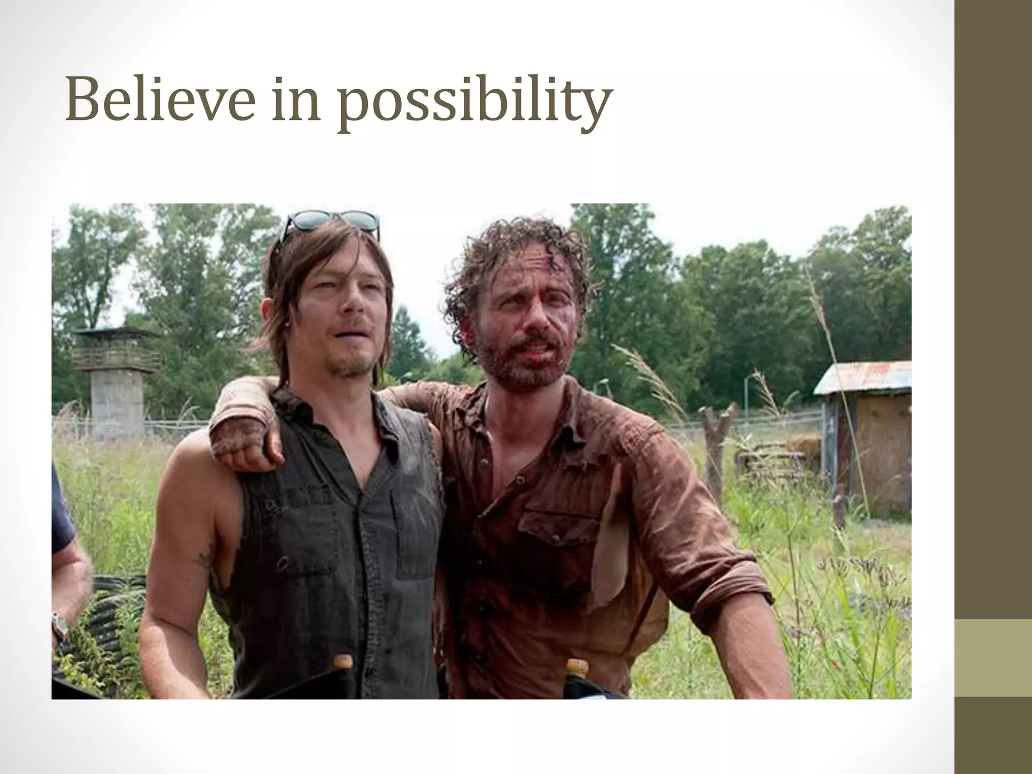 Believe in possibility
 