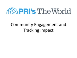 Community Engagement and 
Tracking Impact 
 