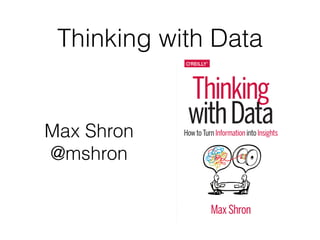 Max Shron Max Shron, Thinking with Data at the NYC Data Science Meetup | PDF