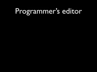 Programmer’s editor
 