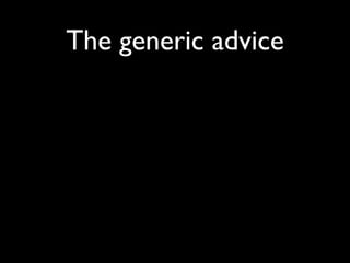 The generic advice
 