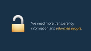 We need more transparency,
information and informed people.
🔓
 