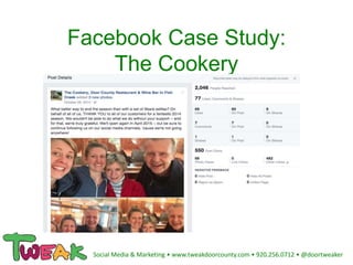 Facebook Case Study:
The Cookery
Social Media & Marketing • www.tweakdoorcounty.com • 920.256.0712 • @doortweaker
 