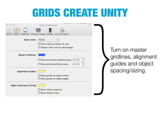 GRIDS CREATE UNITY




          }   Turn on master
              gridlines, alignment
              guides and object
              spacing/sizing.
 