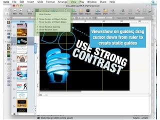 View/show on guides; drag
 cursor down from ruler to
    create static guides
 