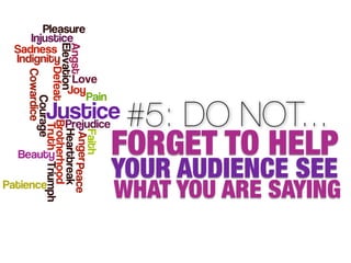 #5: DO NOT...
FORGET TO HELP
YOUR AUDIENCE SEE
WHAT YOU ARE SAYING
 
