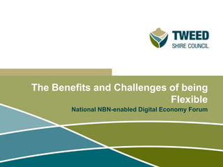 The Benefits and Challenges of being
Flexible
National NBN-enabled Digital Economy Forum
 