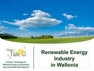 Impossible d'afficher l'image. Votre
Cluster Technology*of*
Wallonia*Energy,*Environment*
and*sustainable*Development*
1
Renewable Energy
Industry
in Wallonia
 