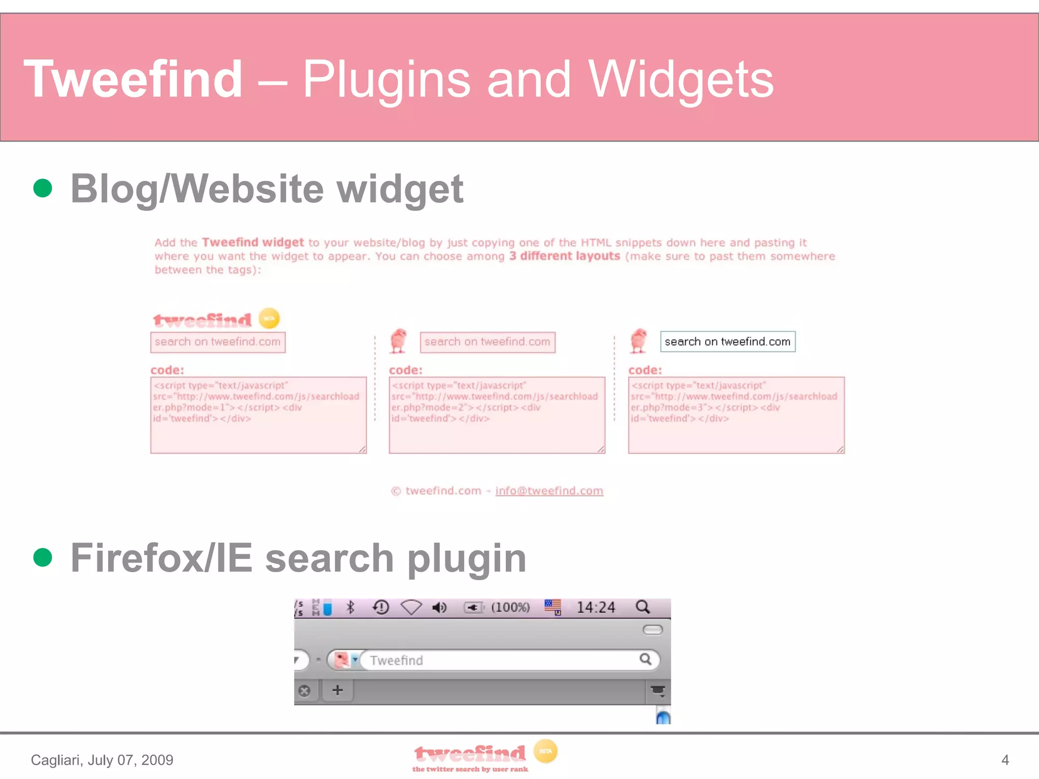Tweefind – Plugins and Widgets
     Blog/Website widget




     Firefox/IE search plugin



Cagliari, July 07, 2009          4
 
