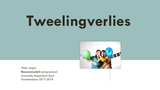 Hilde Lingier
Rouwconsulent postgraduaat
Artevelde Hogeschool Gent
Academiejaar 2017-2018
Tweelingverlies
 