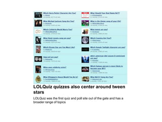 LOLQuiz quizzes also center around tween starsLOLQuiz was the first quiz and poll site out of the gate and has a broader range of topics