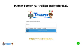 5
Twitter-bottien ja –trollien analyysityökalu
https://www.tweeps.net/
 