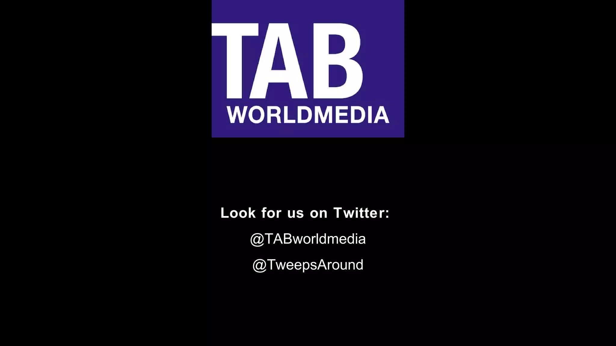 Look for us on Twitter:
@TABworldmedia
@TweepsAround