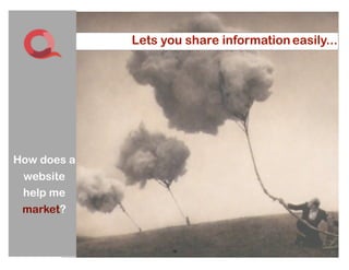 Lets you share information easily...




How does a
 website
 help me
 market?


                    10
 