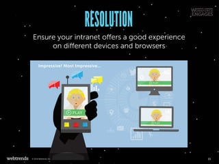 RESOLUTION
Ensure your intranet offers a good experience
on different devices and browsers
PLAY
Impressive! Most Impressive...
15© 2016 Webtrends, Inc.
 