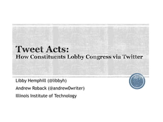 Libby Hemphill (@libbyh)
Andrew Roback (@andrew0writer)
Illinois Institute of Technology

 