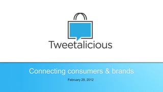 Connecting consumers & brands
February 29, 2012
 