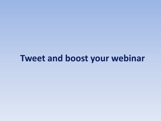 Tweet and boost your webinar
 