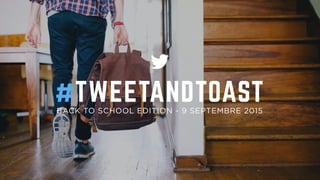 #TWEETANDTOASTBACK TO SCHOOL EDITION - 9 SEPTEMBRE 2015
 